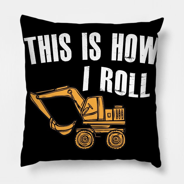 Excavator - This is how I roll Pillow by KC Happy Shop