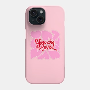 You Are Loved, Positive Affirmations, Valentines Phone Case