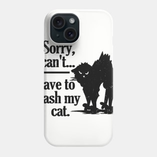 Funny sorry I can't I have to wash my black cat Phone Case