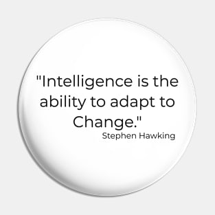 "Intelligence is the ability to adapt to Change." Bill Gates Pin