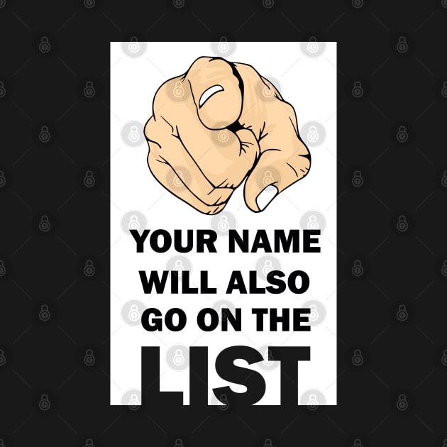 Your Name Will Also Go On the List by IconsPopArt