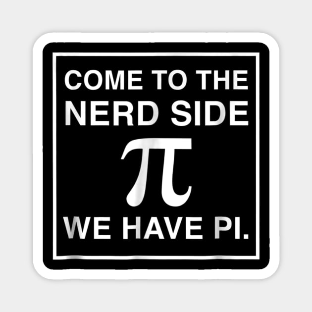 Come To The Math Side We Have Pi - Math Geek & Nerd Magnet by johnii1422