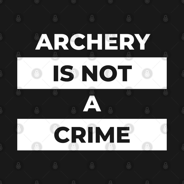 Archery Is Not A Crime (White Print) by the gulayfather