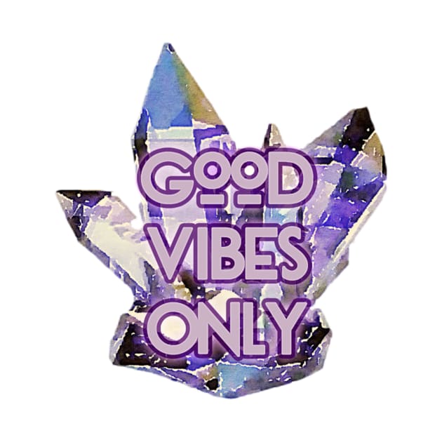 Good Vibes Only Crystal by charlescheshire