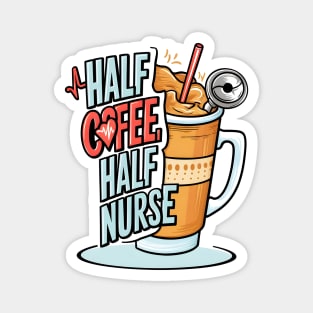 Half coffee Half nurse latte caffeine lovers hospital medical staff workers Magnet