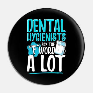 Dental Hygienists Say The "F" Word A Lot Floss Pun Pin