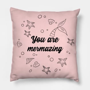 You are mermazing Pillow
