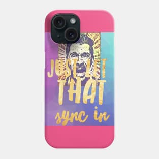 Just Let THAT Sync In Phone Case