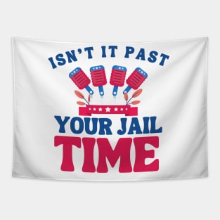 isn't it past your jail time? election 2024 Tapestry