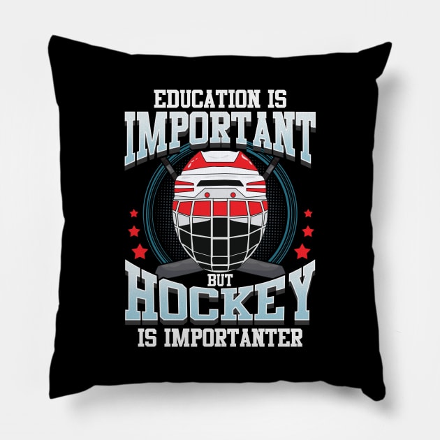 Education Is Important But Hockey Is Importanter Pillow by theperfectpresents