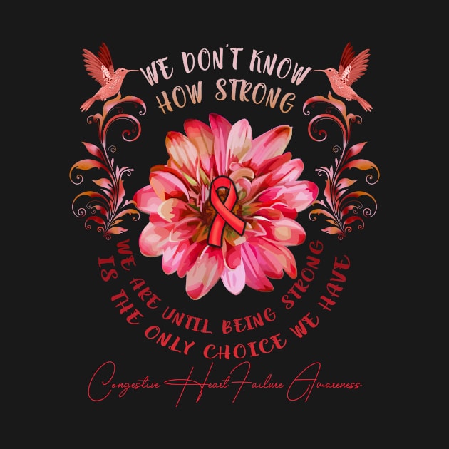 CONGESTIVE HEART FAILURE AWARENESS Flower We Don't Know How Strong We Are by vamstudio