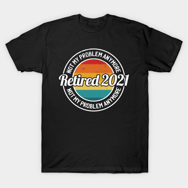 Discover Retired 2021 - Retirement Gifts - T-Shirt