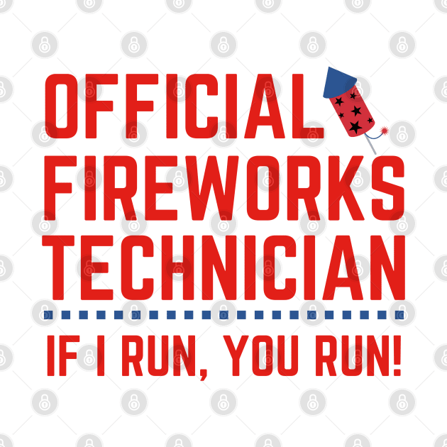 Official Fireworks Technician I Run You Run Fourth of July by MalibuSun