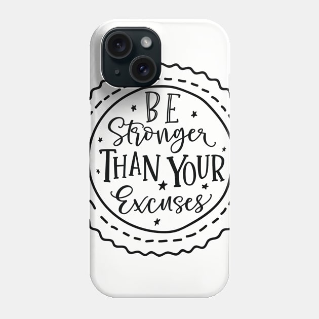 Be Stronger Than Your Excuses Phone Case by khoula252018