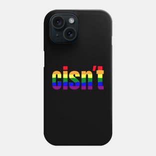 Cisn't | Funny LGBT Rainbow Pride Flag Colors | Gift for Gays Phone Case