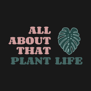 All About That Plant Life T-Shirt