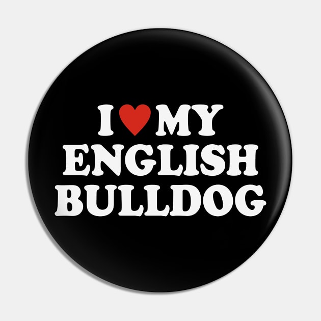 I love my english bulldog Pin by Iskapa