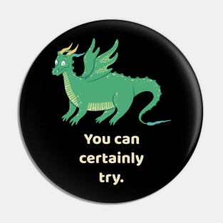 You Can Certainly Try Green Dragon Tabletop RPG Pin