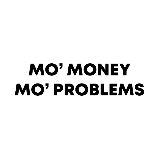 Mo' Money Mo' Probems by honeydesigns