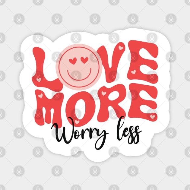 Love more worry less Magnet by EvetStyles