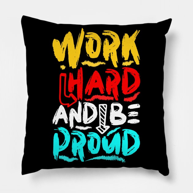 Work Hard And Be Proud Pillow by Mako Design 