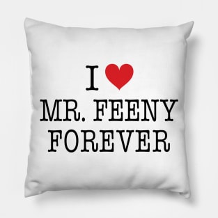 I Love Mr. Feeny Forever Shirt - Boy Meets World Pillow