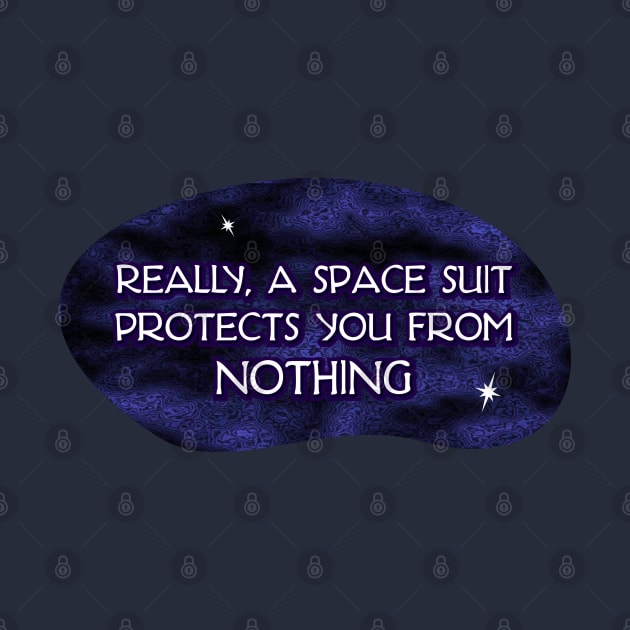 A Space Suit Protects you from Nothing by SnarkCentral