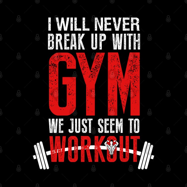 I will never Break Up with Gym by The Printee Co