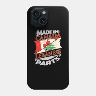 Made In Canada With Lebanese Parts - Gift for Lebanese From Lebanon Phone Case