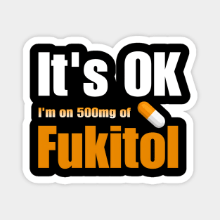 It's OK I'm on 500mg of Fukitol Magnet