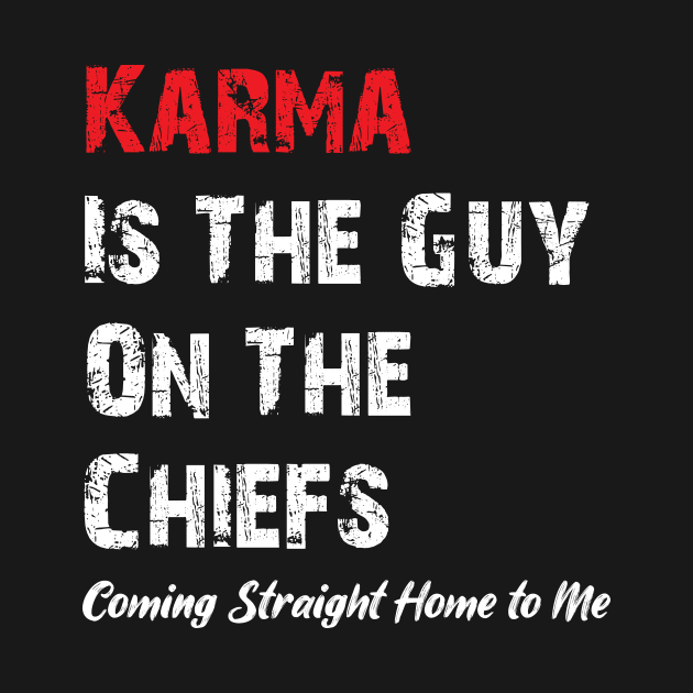 Karma Is The Guy On The Chiefs, Coming Straight Home to Me by printalpha-art