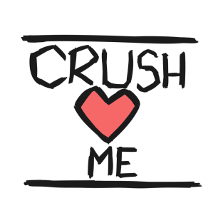 Crush <3 Me T-Shirt