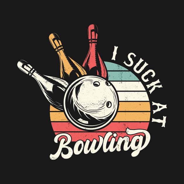 Funny Bowler Quote, I Suck At Bowling, Retro Bowling Bowler by JustBeFantastic