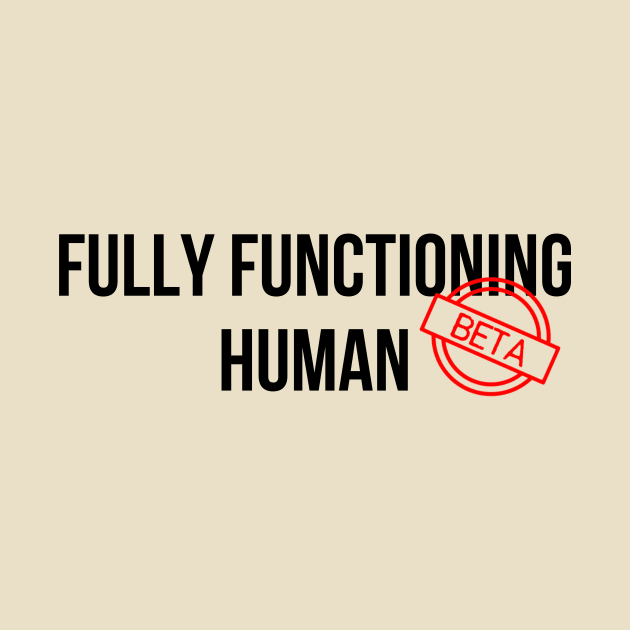 Fully Functioning Human (Beta) by StillInBeta
