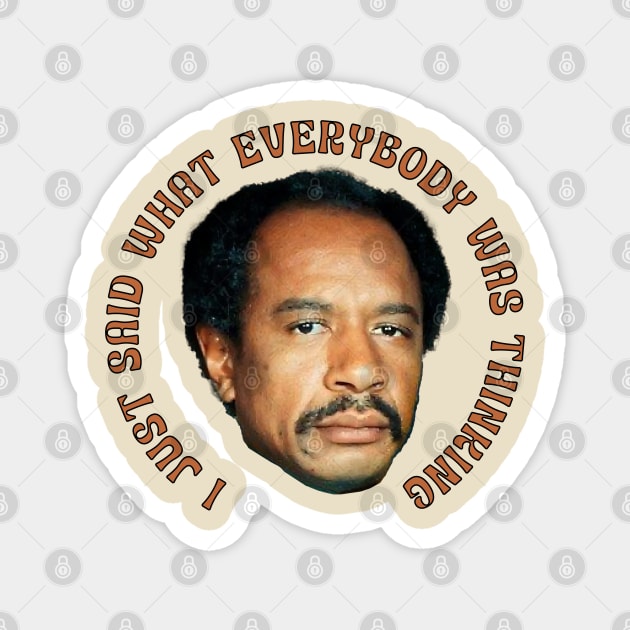 The Jeffersons - I Just Said What Everybody was Thinking Magnet by UrbanLifeApparel