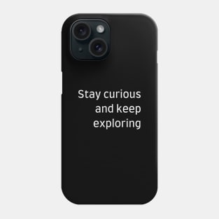 "Stay curious and keep exploring" Phone Case