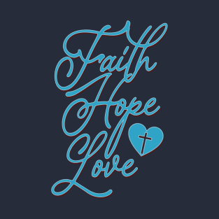 faith hope love T-Shirt