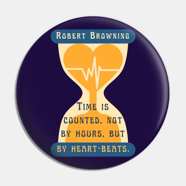 Robert Browning quote: Time is counted, not by hours, but by heart-beats. Pin by artbleed