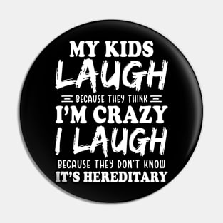 My Kids laugh because they think I'm crazy Funny Pin