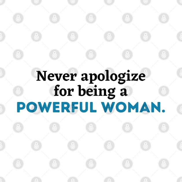 Never apologize for being a powerful woman, Women power,Feminist, girl gang, girl power, woman gang, empowerment, empowered woman by Kittoable