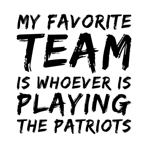 My Favorite Team is whoever is playing the Patriots! by Tdjacks1