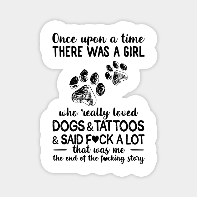 Once Upon A Time There Was A Girl Really Loved Dogs And Tattoos Magnet by Foshaylavona.Artwork