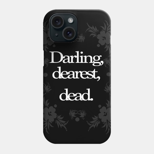 Darling, Dearest, Dead Phone Case by Contenebratio