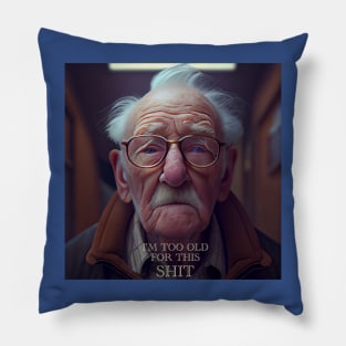 I'M TOO OLD FOR THIS SHIT. Pillow