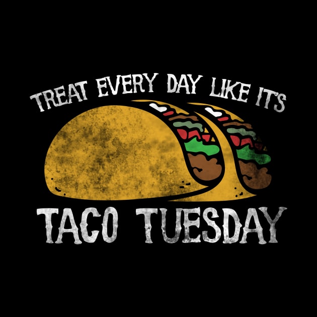 Live every day like it's taco tuesday by bubbsnugg