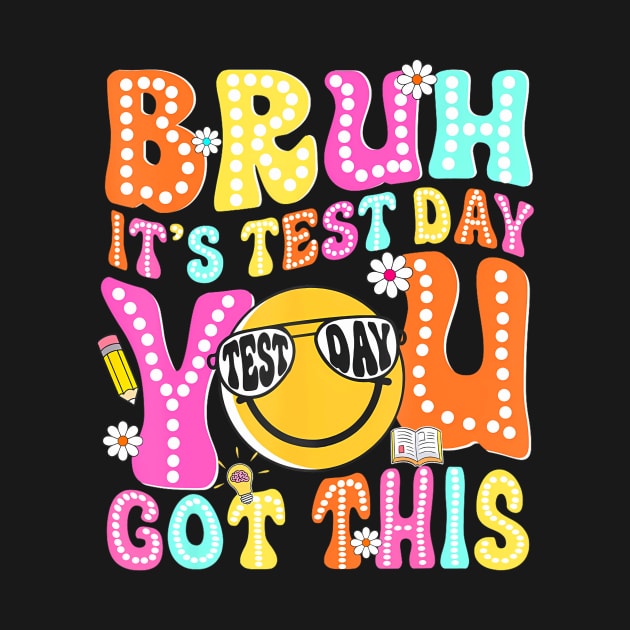 Bruh Its Test Day You Got This Groovy Testing Staar Day by gibbkir art