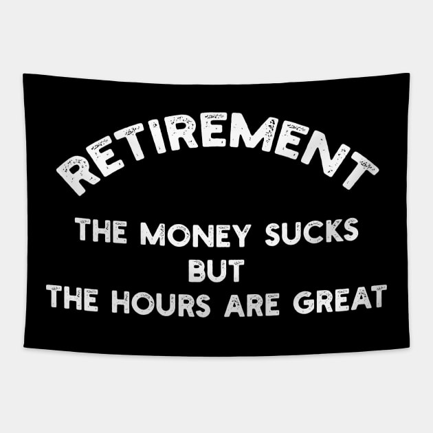 Retirement - The Money Sucks But The Hours Are Great Tapestry by YouthfulGeezer