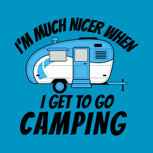 I'm Much Nicer When I Get To Go Camper Camping T-Shirt