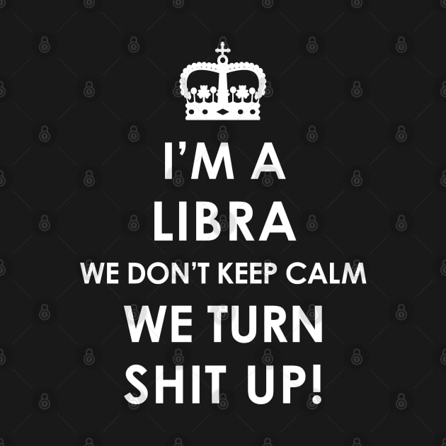Libra Zodiac Cool Gift-Libra turn Shit up- Funny Present by Smily_Tees