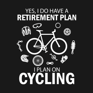 I Do Have A Retirement Plan I Plan On Cycling T-Shirt